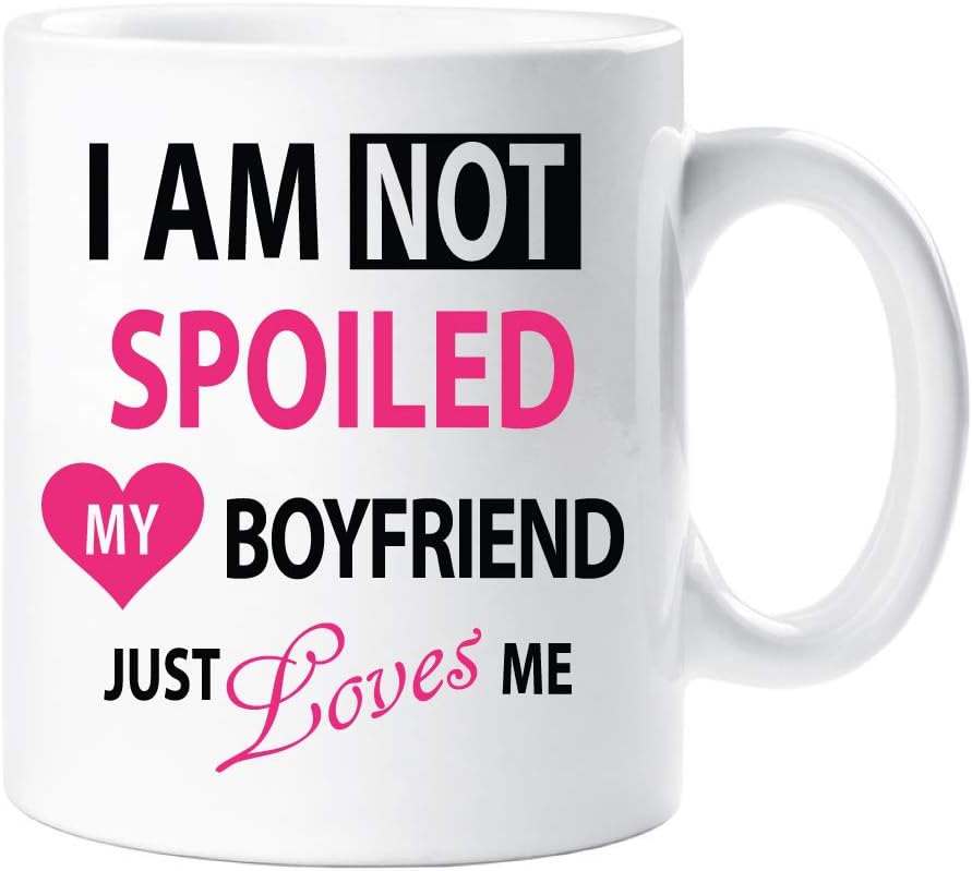 60 Second Makeover I'm Not Spoiled My Boyfriend Just Loves Me Mug Novelty Funny Girlfriend Friend Mug Gift Cup Ceramic