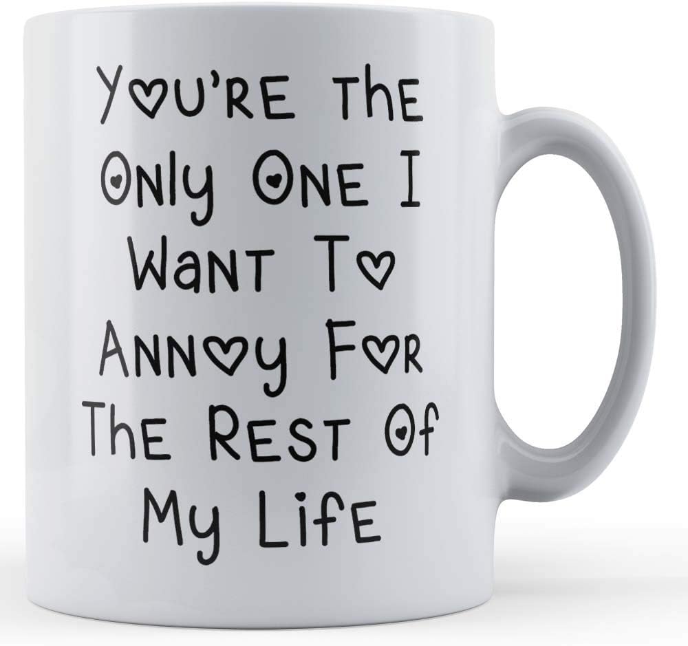 Funny Mug Girlfriend, Boyfriend, Engaged, You're The Only One I Want to Annoy for The Rest of My Life - Gift Mug