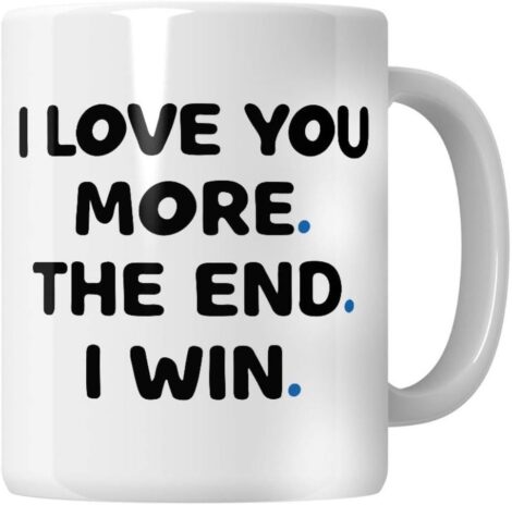 Funny “I Love You More The End I Win” Mug, perfect for birthdays and to gift your loved ones.