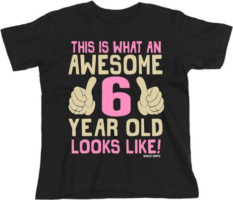 Buzz Shirts 6th Birthday Gift – “An Awesome 6 Year Old” Girls Kids Tee