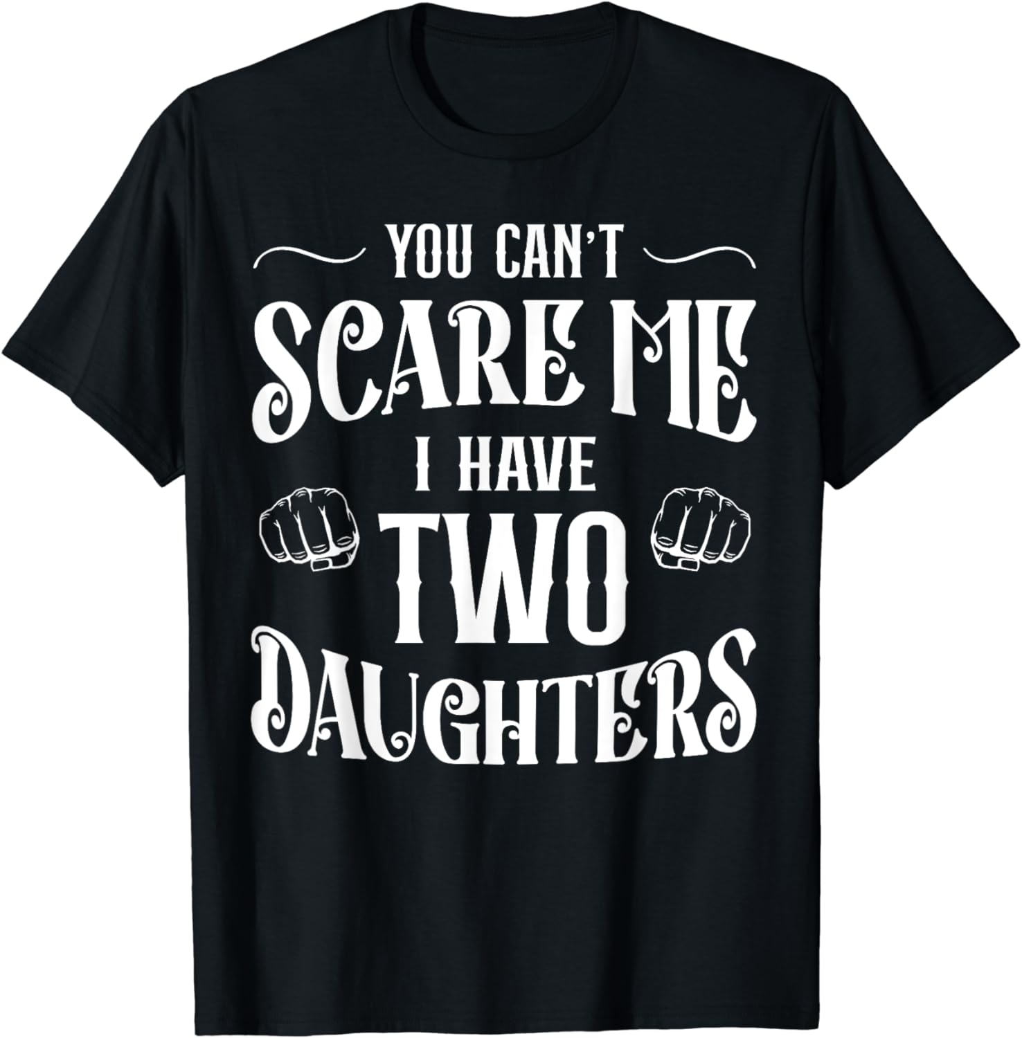 Retro Funny Dad Shirt You Can't Scare Me I Have 2 Daughters T-Shirt