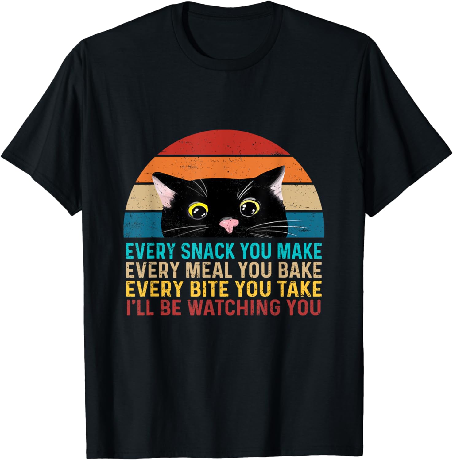 Every Snack You Make Cat Funny Cat Mom, Cat Mama, Cat Dad T-Shirt