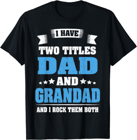 Funny Father’s Day T-Shirt: 2 Titles – Dad & Grandad